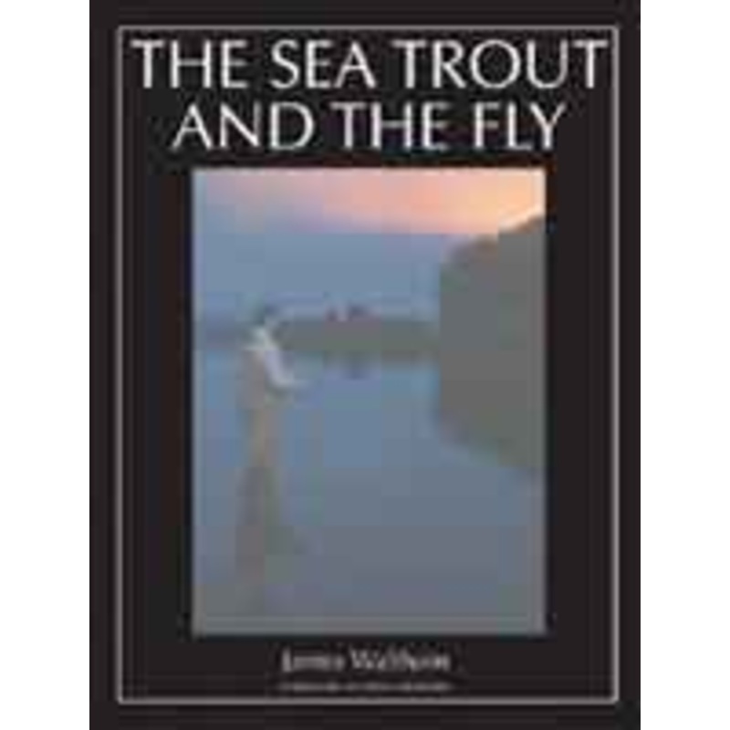 THE SEA TROUT AND THE FLY – James Waltham (Hardcover)